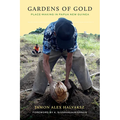 Gardens of Gold: Place-Making in Papua New Guinea - Paperback
