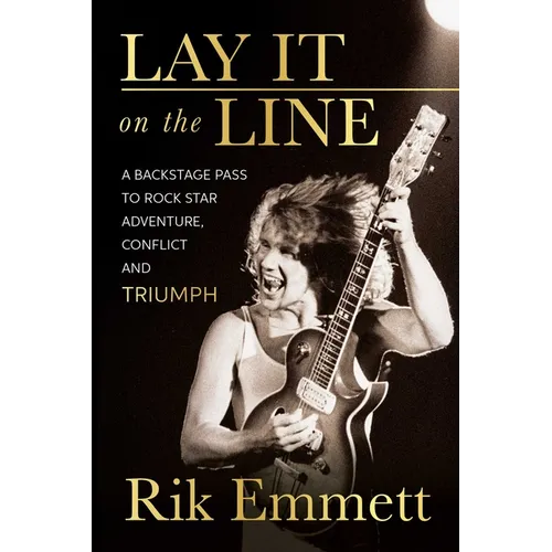 Lay It on the Line: A Backstage Pass to Rock Star Adventure, Conflict and Triumph - Paperback