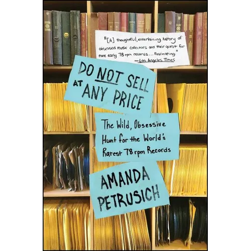 Do Not Sell at Any Price: The Wild, Obsessive Hunt for the World's Rarest 78 RPM Records - Paperback