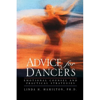 Advice for Dancers: Emotional Counsel and Practical Strategies - Paperback