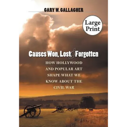 Causes Won, Lost, and Forgotten: How Hollywood and Popular Art Shape What We Know about the Civil War - Paperback