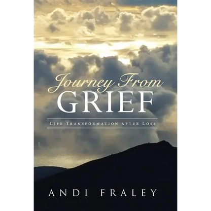 Journey From Grief: Life Transformation after Loss - Hardcover