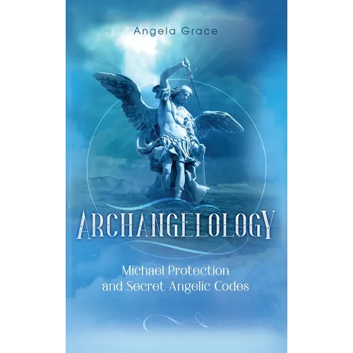 Archangelology: Michael Protection and Secret Angelic Codes - Hardcover