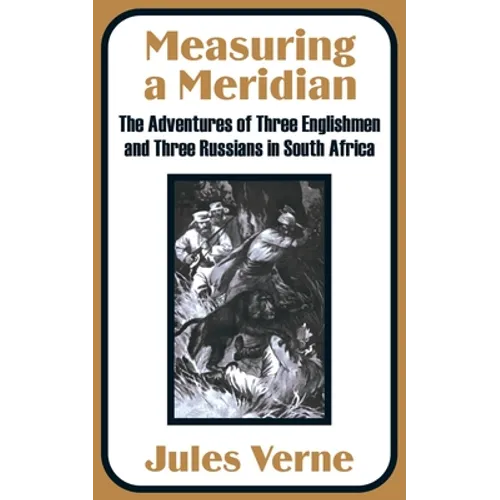 Measuring a Meridian: The Adventures of Three Englishmen and Three Russians in South Africa - Paperback