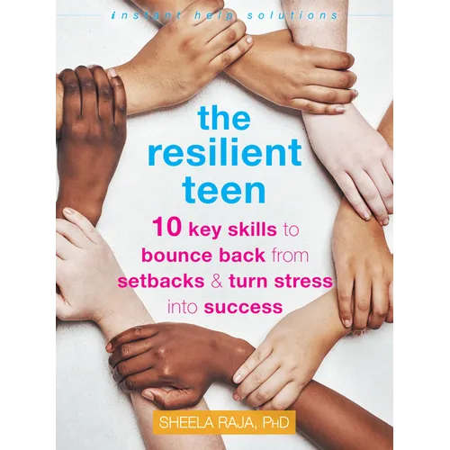 The Resilient Teen: 10 Key Skills to Bounce Back from Setbacks and Turn Stress Into Success - Paperback