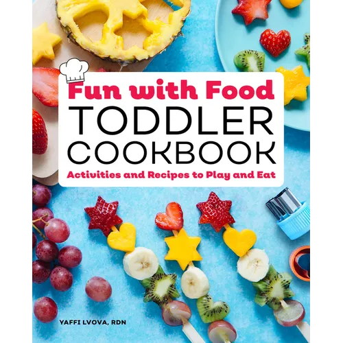 Fun with Food Toddler Cookbook: Activities and Recipes to Play and Eat - Paperback