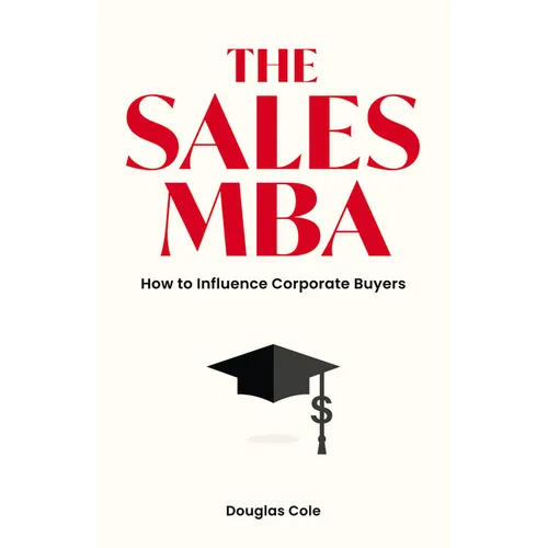 The Sales MBA: How to Influence Corporate Buyers - Paperback