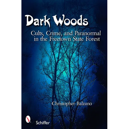 Dark Woods: Cults, Crime, and the Paranormal in the Freetown State Forest, Massachusetts - Paperback