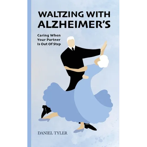 Waltzing With Alzheimer's: Caring When Your Partner is Out of Step - Paperback