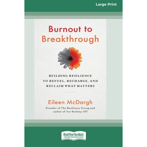 Burnout to Breakthrough: Building Resilience to Refuel, Recharge, and Reclaim What Matters (16pt Large Print Edition) - Paperback