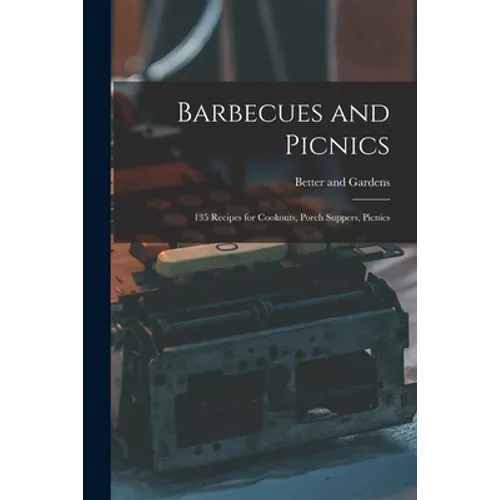 Barbecues and Picnics: 135 Recipes for Cookouts, Porch Suppers, Picnics - Paperback