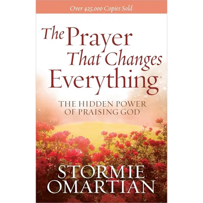 The Prayer That Changes Everything: The Hidden Power of Praising God - Paperback