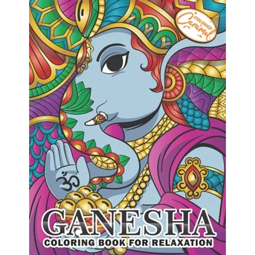 Ganesha Coloring Book for Relaxation: Coloring Book for Adults with Unique, Zen and Stress-Free Ganesha Elephants, Mandalas and Beautiful Patterns - Paperback