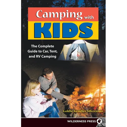 Camping with Kids: Complete Guide to Car Tent and RV Camping - Paperback