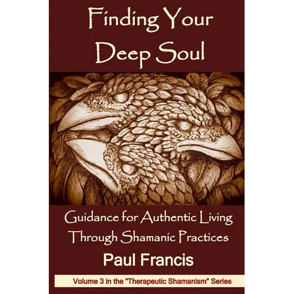 Finding Your Deep Soul: Guidance for Authentic Living Through Shamanic Practices - Paperback