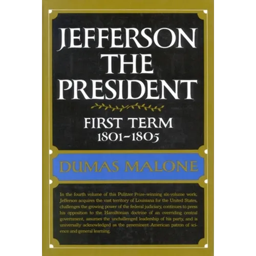 Jefferson the President: First Term, 1801-1805, Volume IV - Hardcover