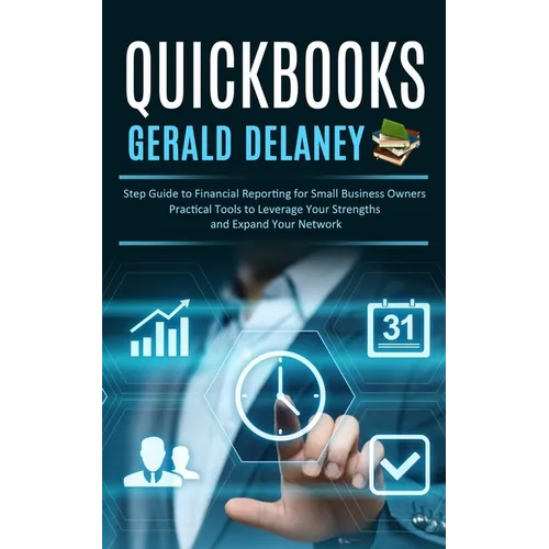 Quickbooks: Step Guide to Financial Reporting for Small Business Owners (Effortlessly Navigate and Optimize Quickbooks Online for Small Business Owner - Paperback
