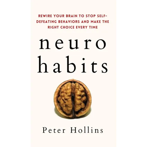 Neuro-Habits: Rewire Your Brain to Stop Self-Defeating Behaviors and Make the Right Choice Every Time - Hardcover