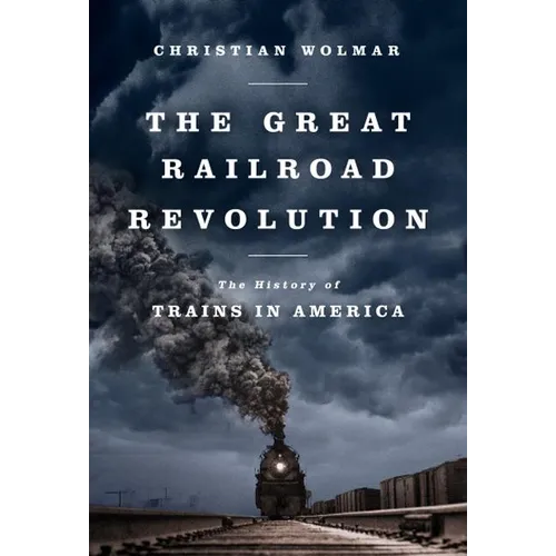 The Great Railroad Revolution: The History of Trains in America - Paperback
