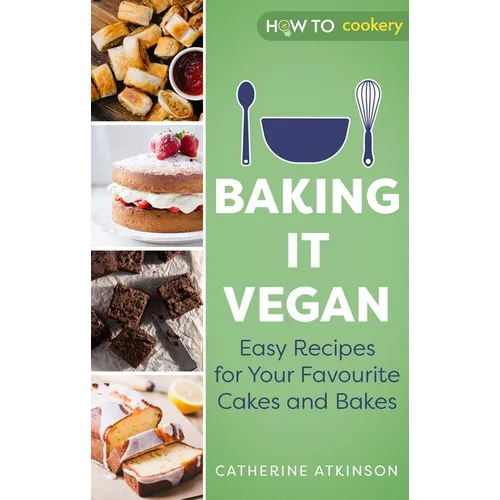Baking It Vegan: Easy Recipes for Your Favourite Cakes and Bakes - Paperback
