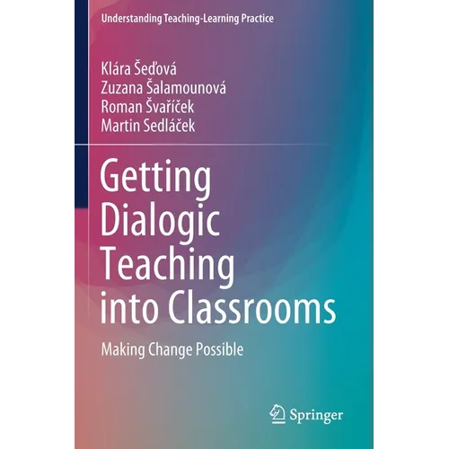 Getting Dialogic Teaching Into Classrooms: Making Change Possible - Paperback