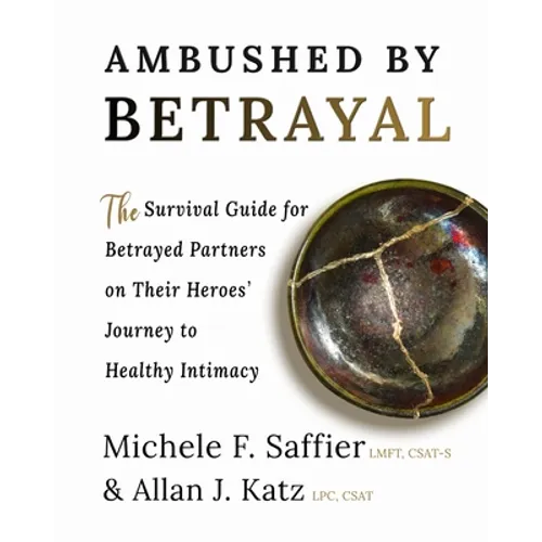 Ambushed by Betrayal: The Survival Guide for Betrayed Partners on Their Heroes' Journey to Healthy Intimacy - Paperback