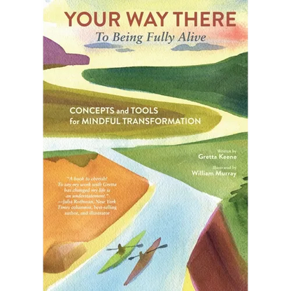 Your Way There (to Being Fully Alive): Concepts and Tools for Mindful Transformation - Hardcover