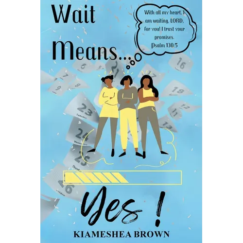 Wait Means...Yes: A Guide to Waiting on the Promises of God - Paperback