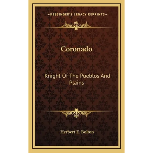 Coronado: Knight Of The Pueblos And Plains - Hardcover
