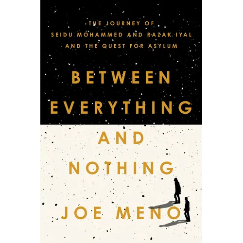 Between Everything and Nothing: The Journey of Seidu Mohammed and Razak Iyal and the Quest for Asylum - Paperback