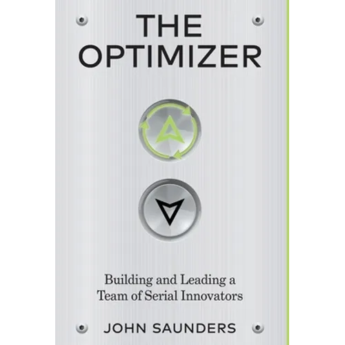 The Optimizer: Building and Leading a Team of Serial Innovators - Hardcover