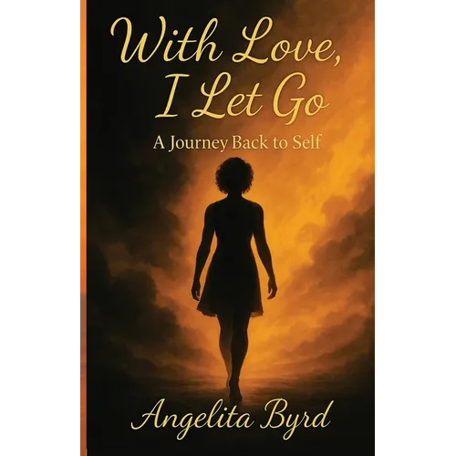 With Love, I Let Go: A Journey Back to Self - Paperback
