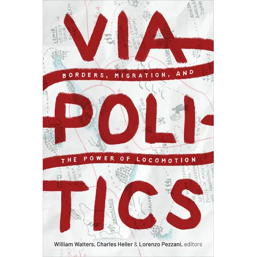 Viapolitics: Borders, Migration, and the Power of Locomotion - Paperback