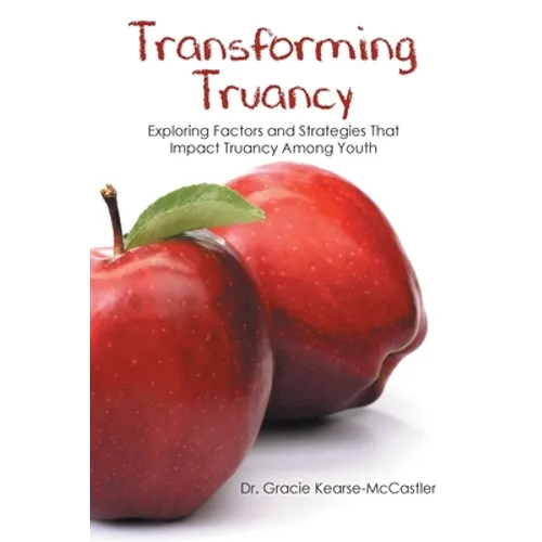 Transforming Truancy: Exploring Factors and Strategies That Impact Truancy Among Youth - Paperback