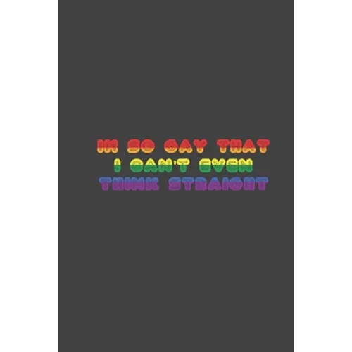 i'm so gay that i can't even think straight: LGBT Pride, Bisexual Trans, Lesbian Pride, Gay Pride, Transgender Pride Gift Idea for valentine's day or - Paperback