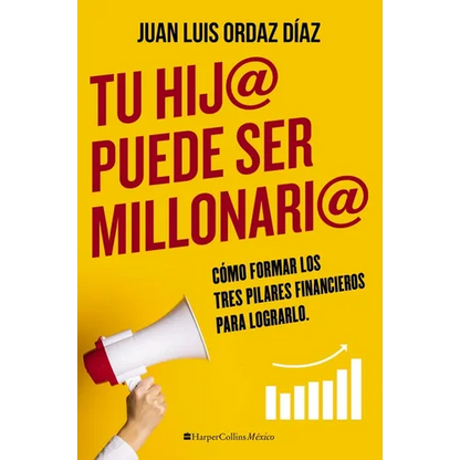 Tu hij@ puede ser millonari@: Cómo formar los tres pilares financieros para lograrlo - Paperback