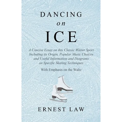 Dancing on Ice: A Concise Essay on this Classic Winter Sport Including its Origin, Popular Music Choices and Useful Information and Diagrams on Specif - Paperback