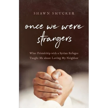 Once We Were Strangers: What Friendship with a Syrian Refugee Taught Me about Loving My Neighbor - Paperback