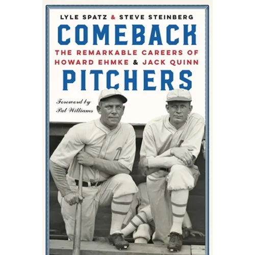 Comeback Pitchers: The Remarkable Careers of Howard Ehmke and Jack Quinn - Hardcover