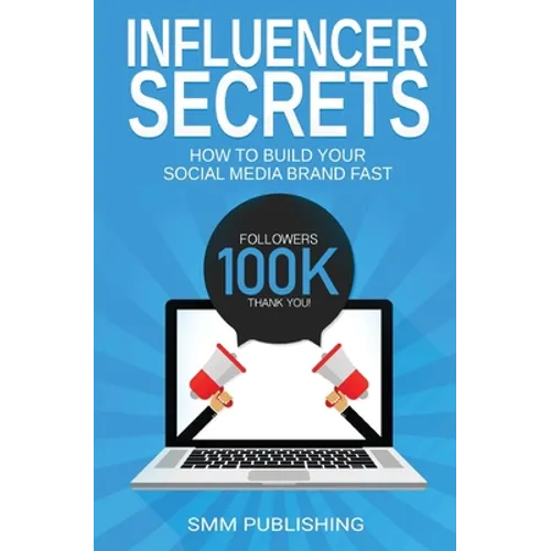 Influencer Secrets: How to Build Your Social Media Brand Fast - Paperback