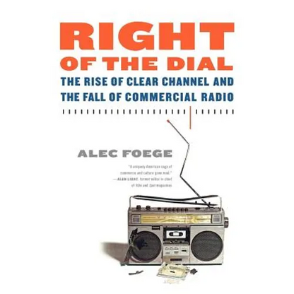 Right of the Dial: The Rise of Clear Channel and the Fall of Commercial Radio - Paperback