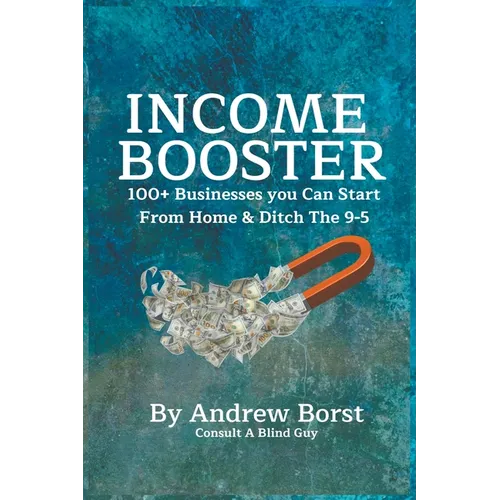 Income Booster 100+ Businesses You Can Start From Home & Ditch The 9-5 - Paperback