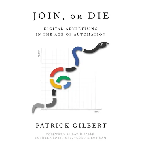 Join or Die: Digital Advertising in the Age of Automation - Paperback