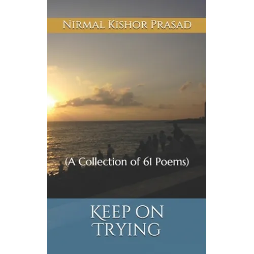 Keep on Trying: (A Collection of 61 Poems) - Paperback