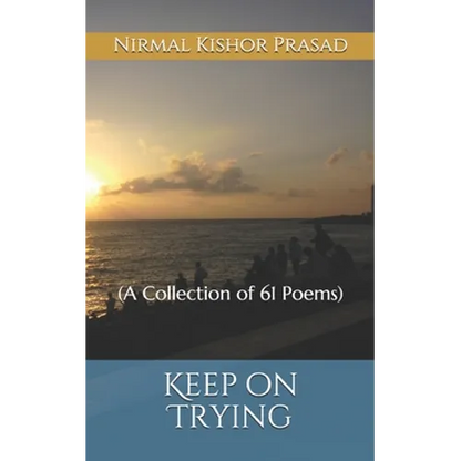 Keep on Trying: (A Collection of 61 Poems) - Paperback