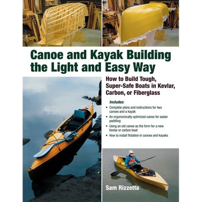 Canoe and Kayak Building the Light and Easy Way: How to Build Tough, Super-Safe Boats in Kevlar, Carbon, or Fiberglass - Paperback