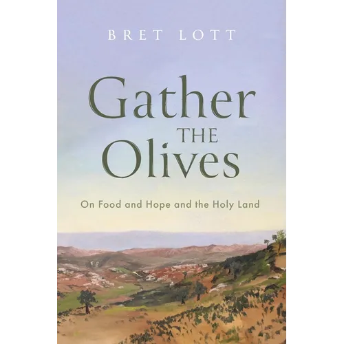 Gather the Olives: On Food and Hope and the Holy Land - Paperback