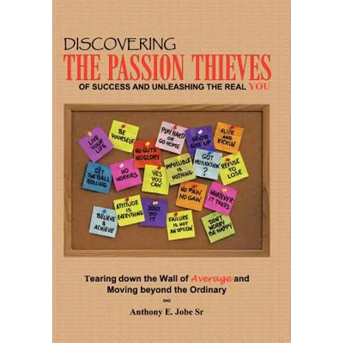 Discovering the Passion Thieves of Success and unleashing the real you: Tearing down the wall of average and moving beyond the ordinary - Hardcover