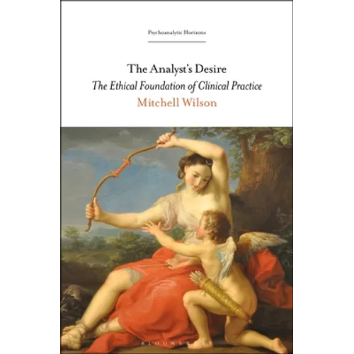 The Analyst's Desire: The Ethical Foundation of Clinical Practice - Paperback