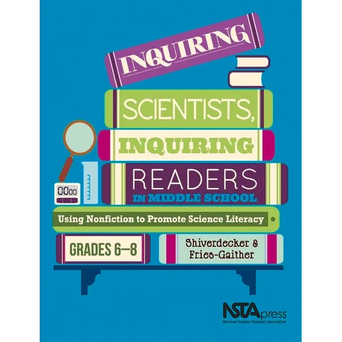 Inquiring Scientists, Inquiring Readers in Middle School: Using Nonfiction to Promote Science Litera - Paperback